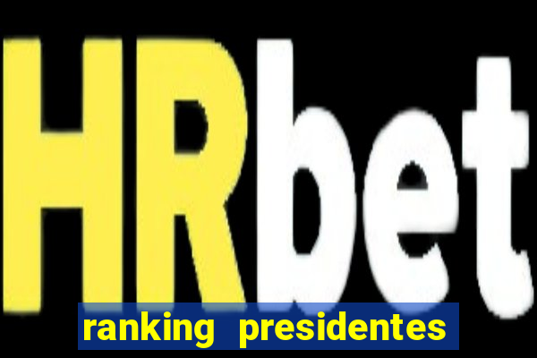 ranking presidentes do brasil